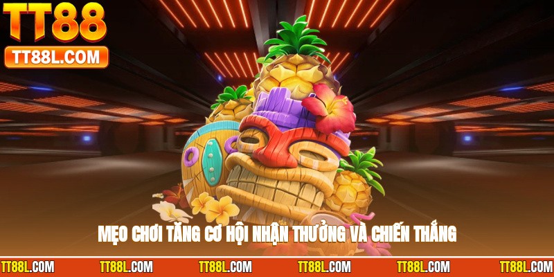 Mẹo chơi tăng cơ hội nhận thưởng và chiến thắng